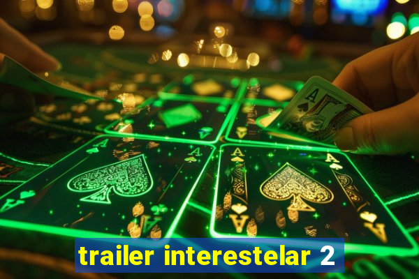 trailer interestelar 2